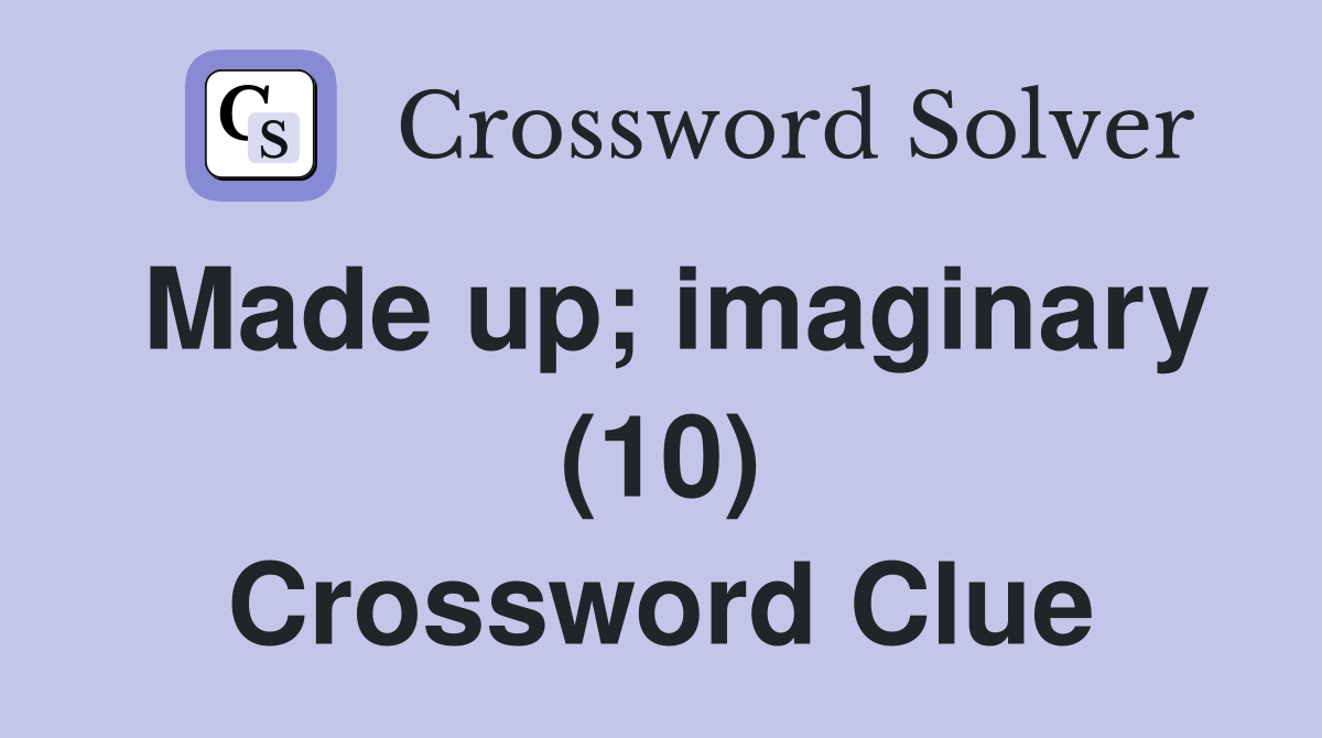 Made up; imaginary (10) Crossword Clue