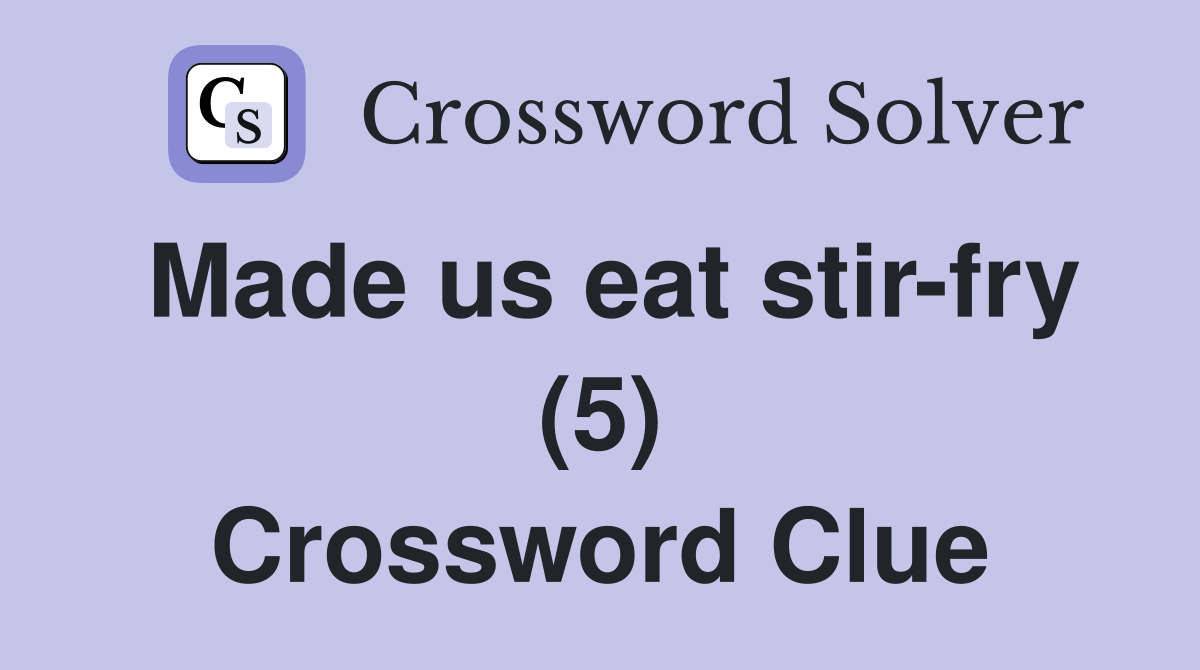 Made us eat stir-fry (5) Crossword Clue