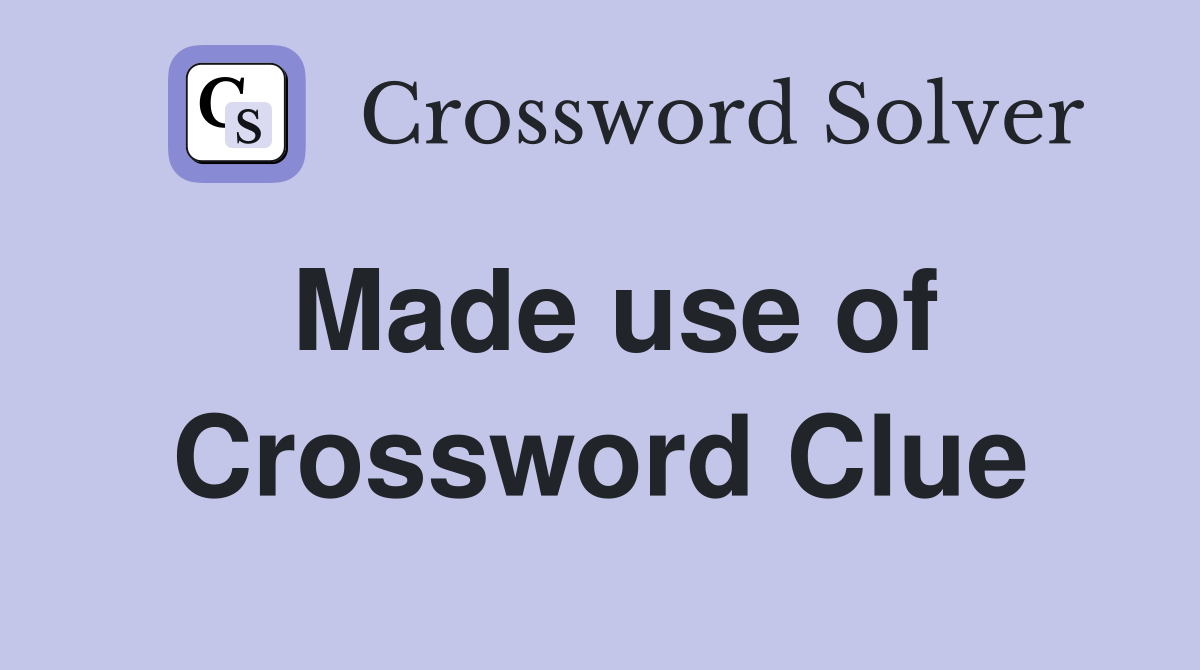 Made use of Crossword Clue