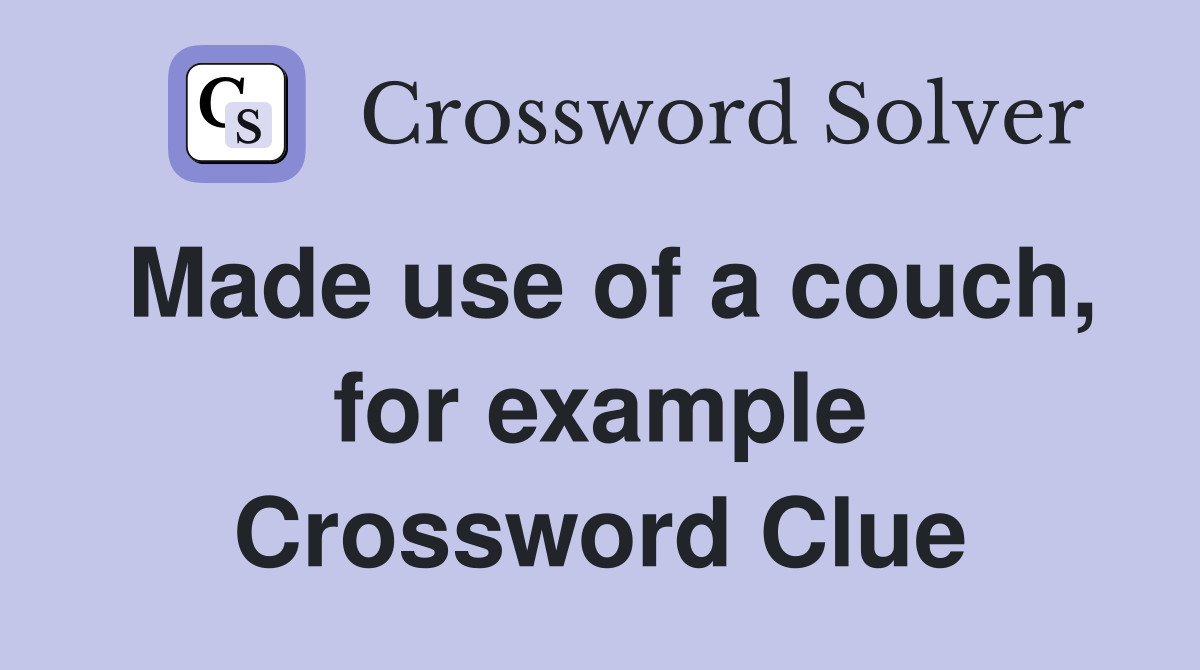 Made use of a couch, for example Crossword Clue