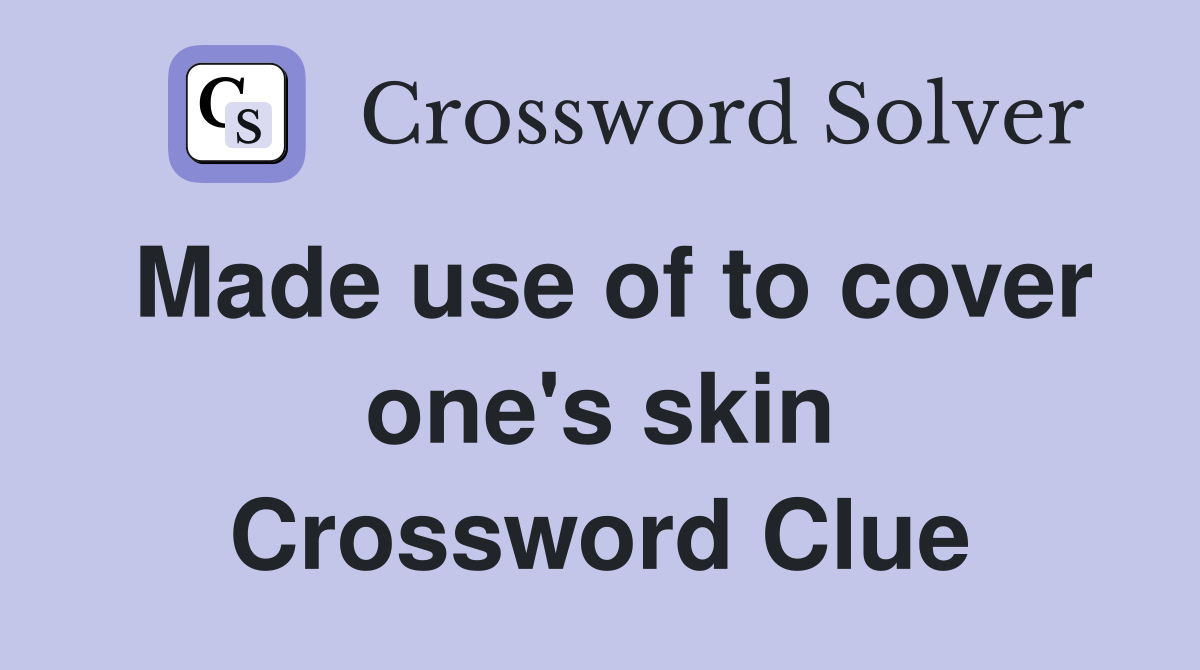 Made use of to cover one's skin Crossword Clue