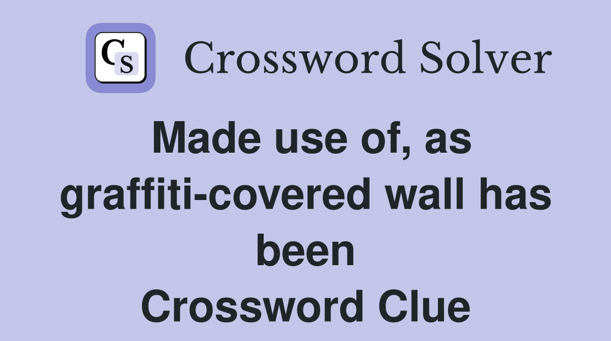 Made use of, as graffiti-covered wall has been Crossword Clue