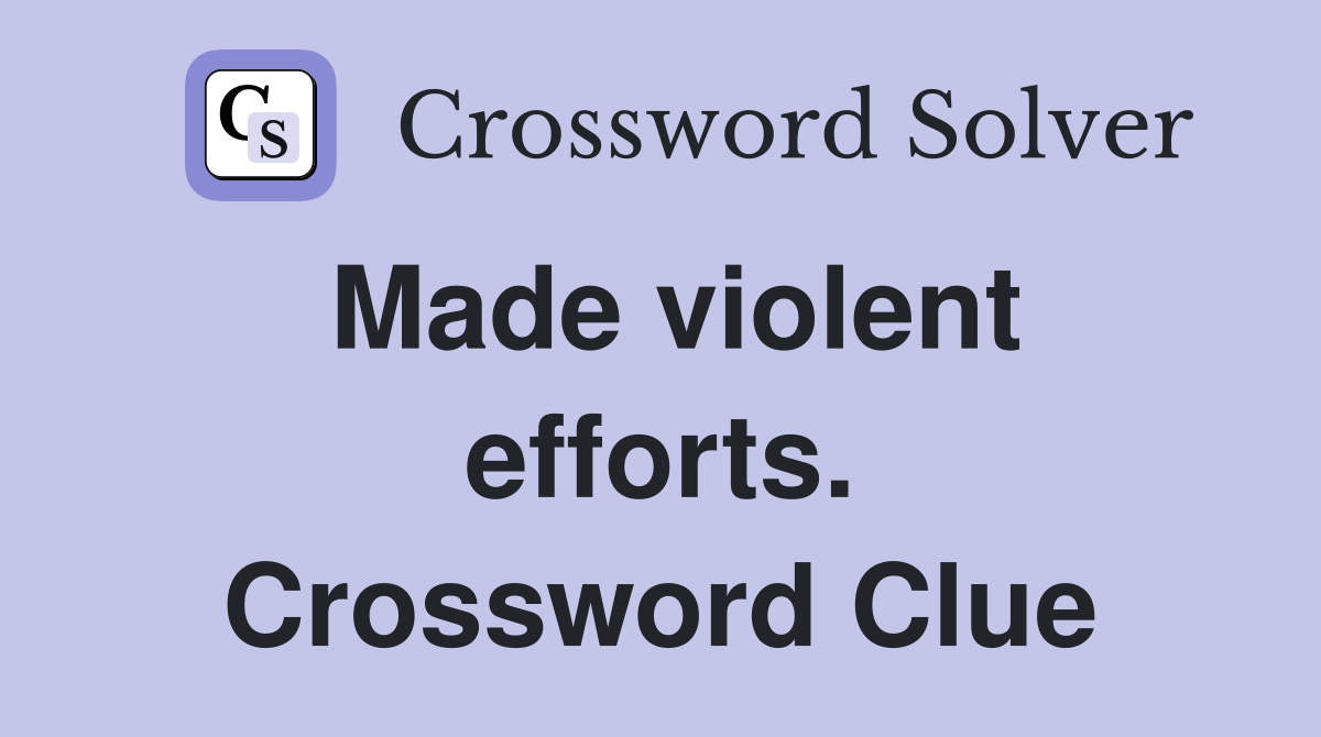 Made violent efforts. Crossword Clue