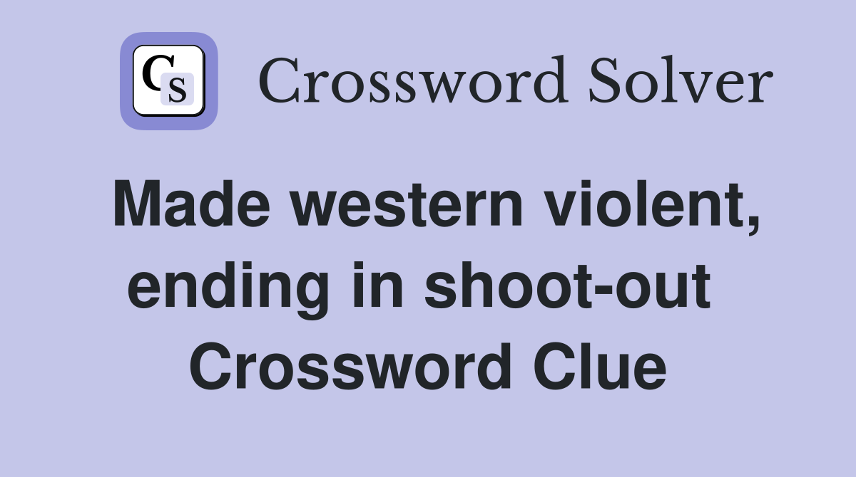 Made western violent, ending in shoot-out  Crossword Clue