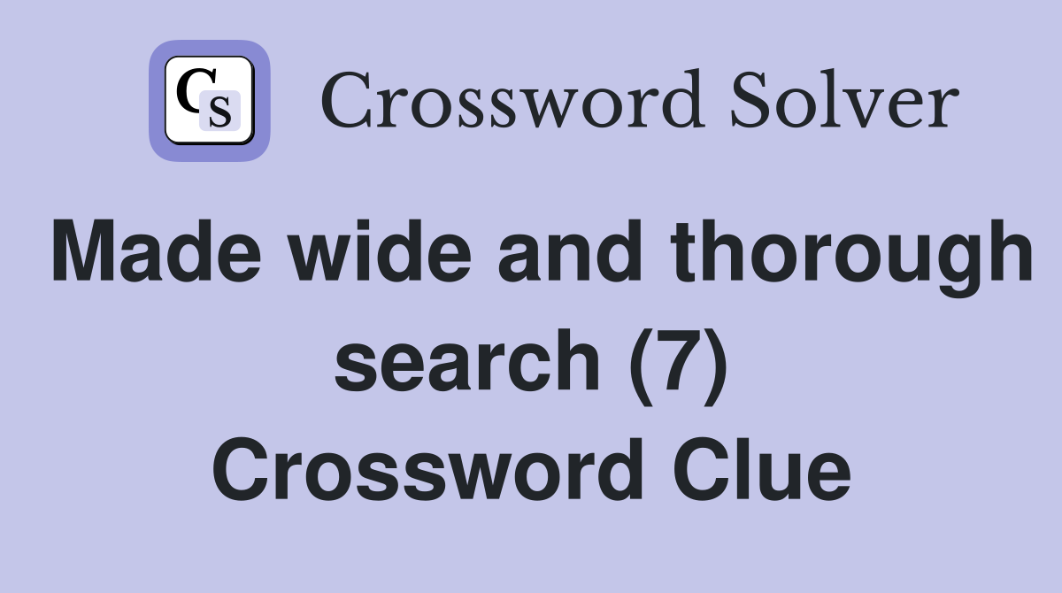 Made wide and thorough search (7) Crossword Clue