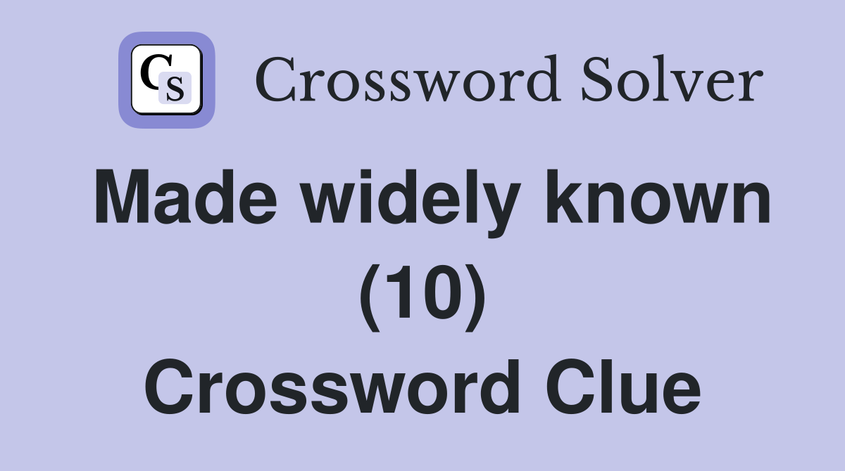 Made widely known (10) Crossword Clue