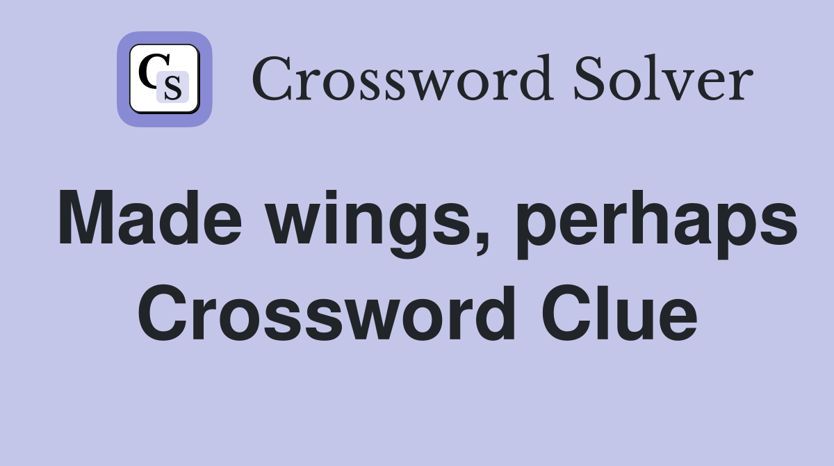 Made wings, perhaps Crossword Clue