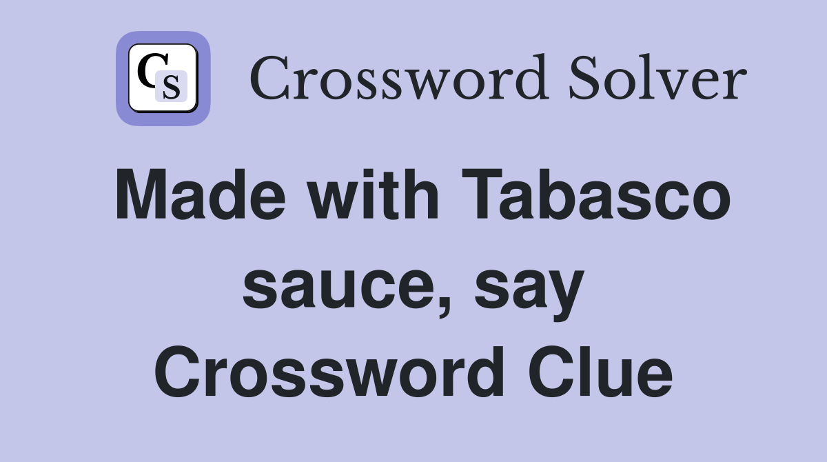 Made with Tabasco sauce, say Crossword Clue