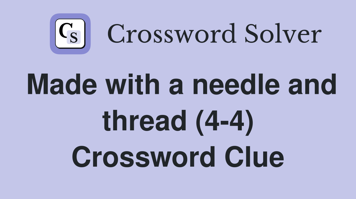 Made with a needle and thread (4-4) Crossword Clue