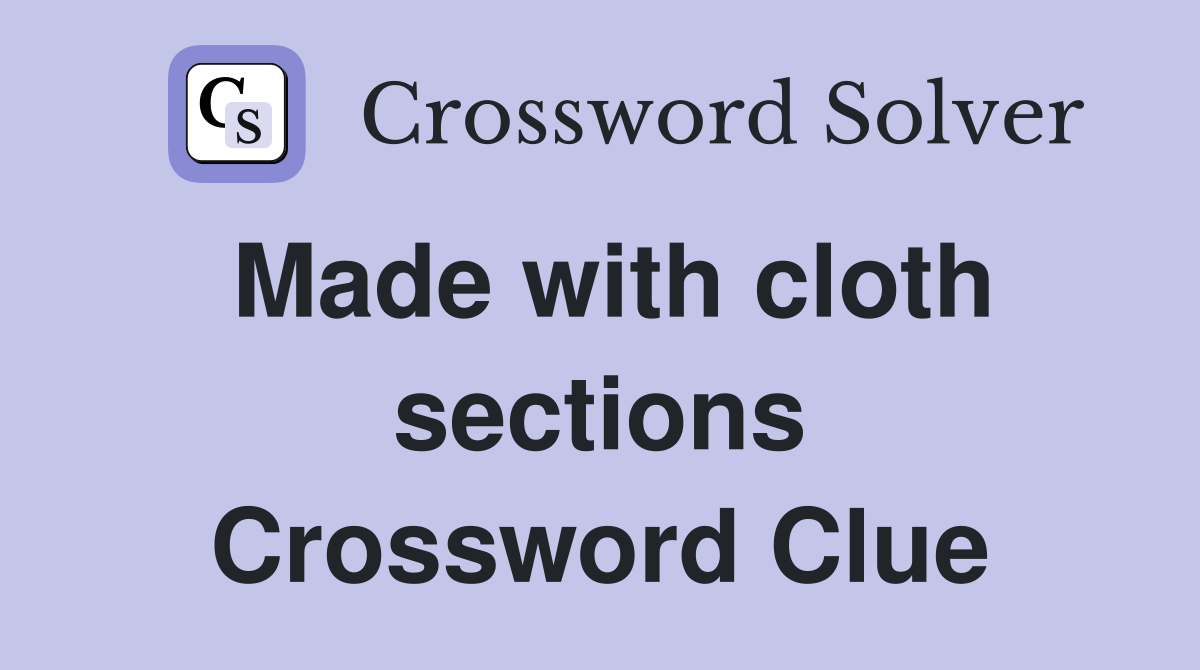 Made with cloth sections Crossword Clue