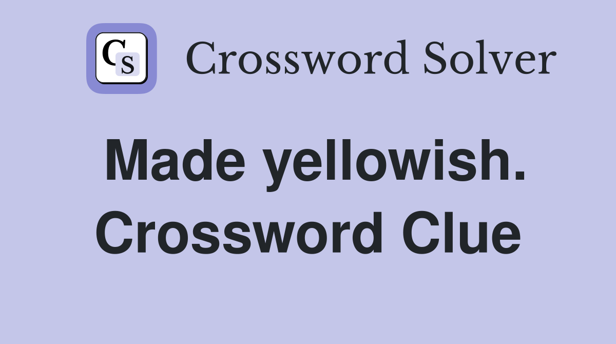Made yellowish. Crossword Clue