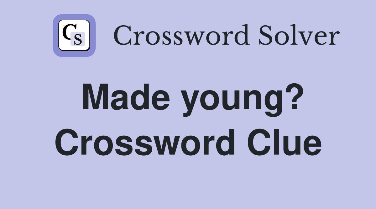 Made young? Crossword Clue