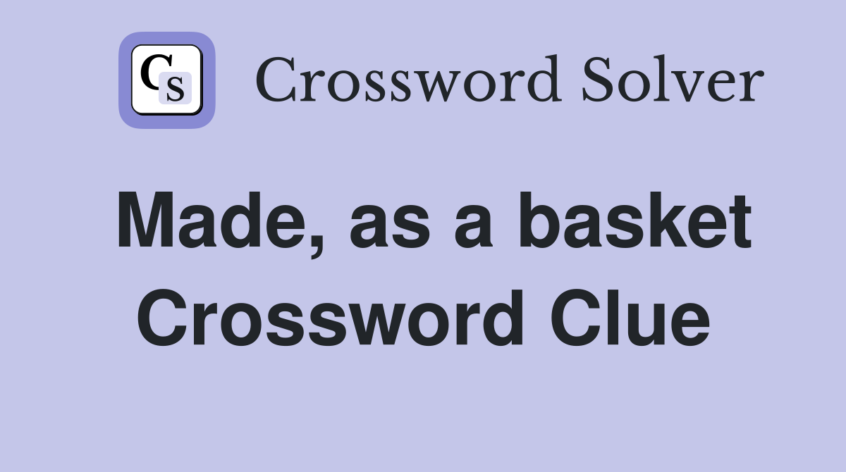 Made, as a basket Crossword Clue
