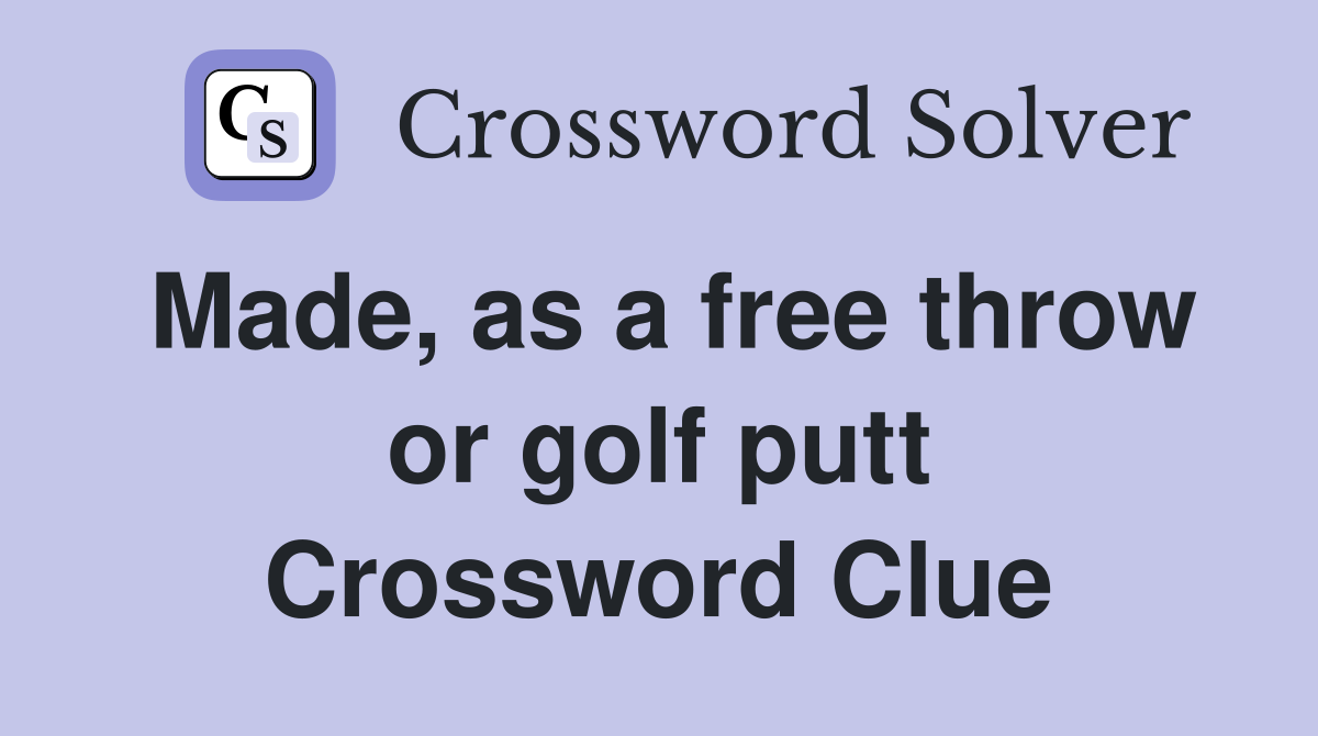Made, as a free throw or golf putt Crossword Clue