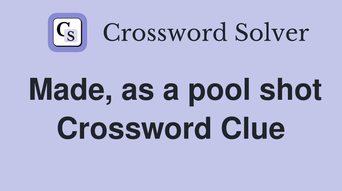 Made, as a pool shot Crossword Clue
