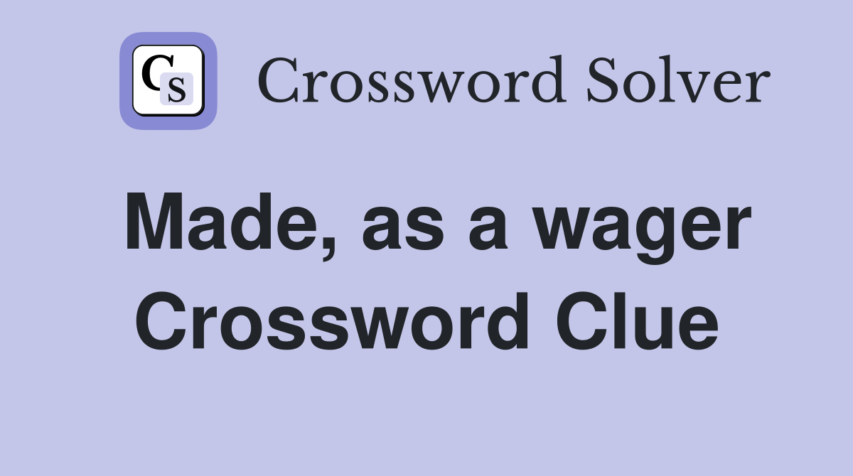 Made, as a wager Crossword Clue