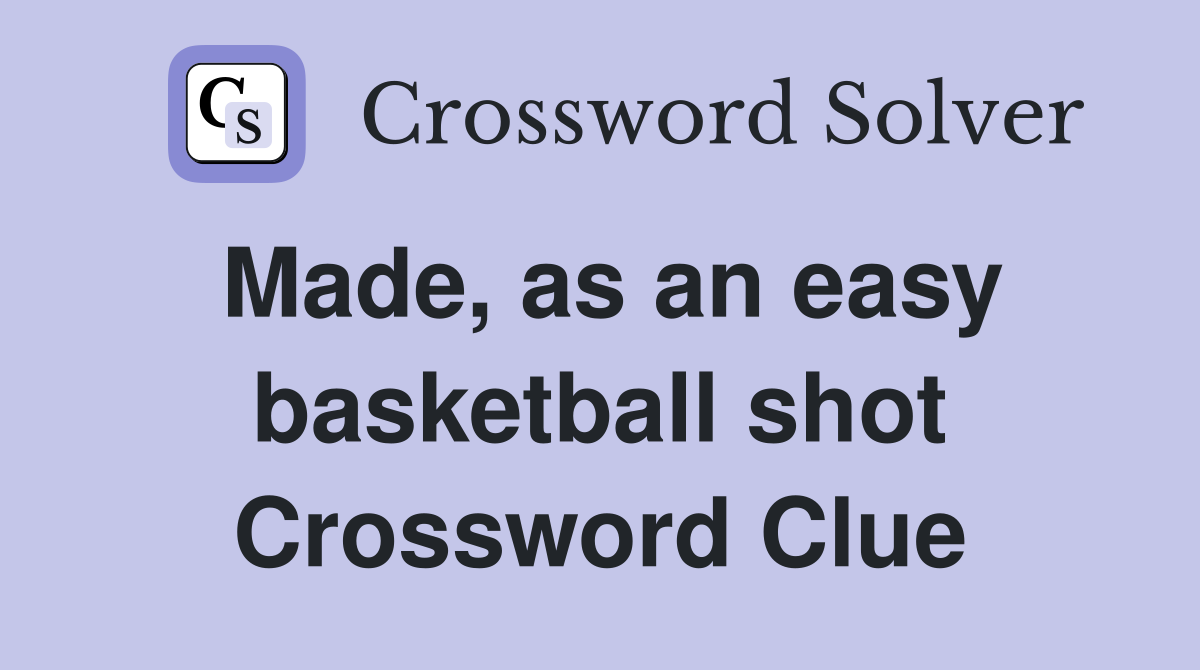 Made, as an easy basketball shot Crossword Clue