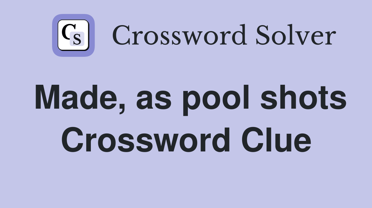 Made, as pool shots Crossword Clue