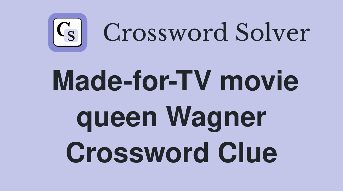 Made-for-TV movie queen Wagner Crossword Clue