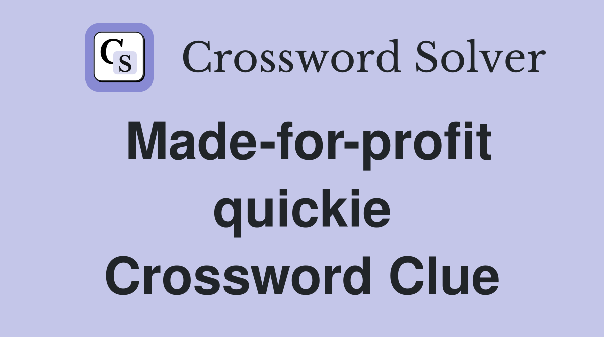 Made-for-profit quickie Crossword Clue