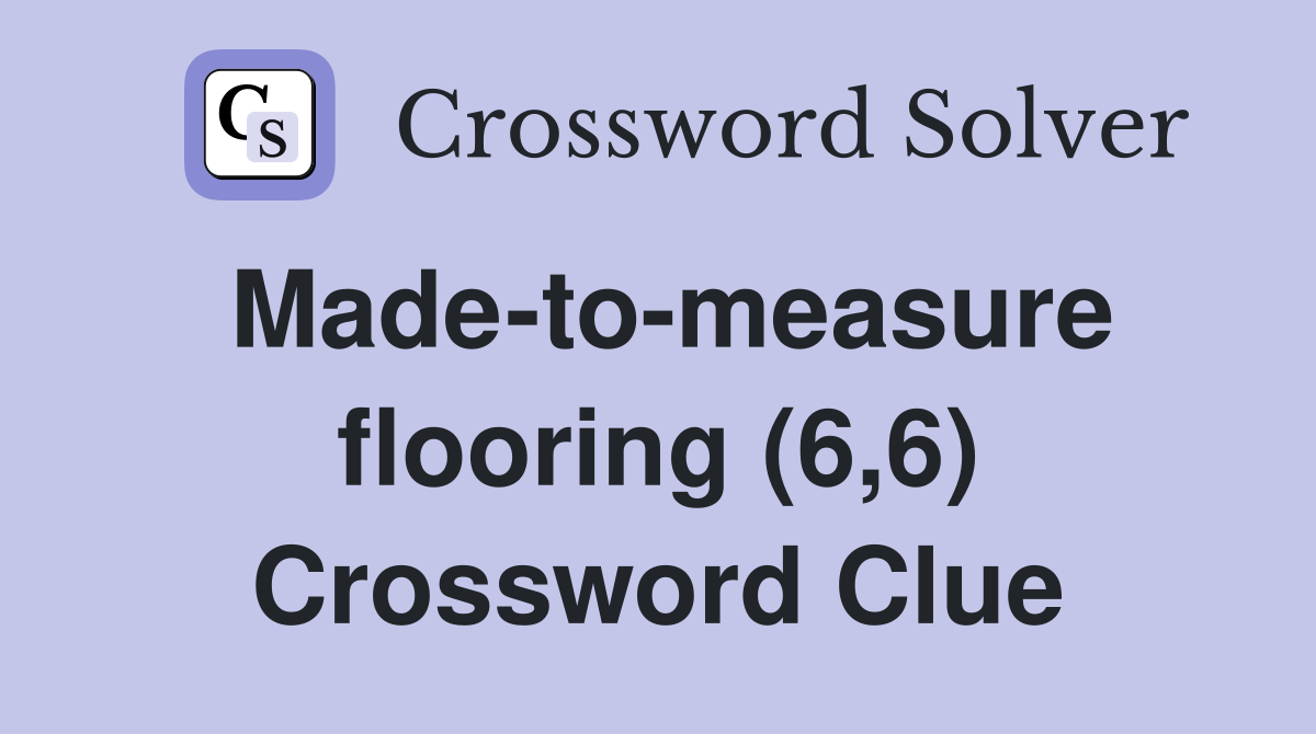 Made-to-measure flooring (6,6) Crossword Clue