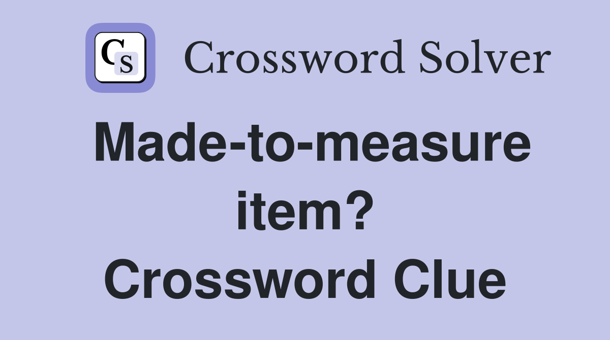 Made-to-measure item? Crossword Clue