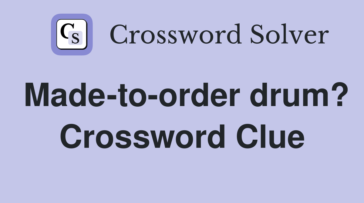 Made-to-order drum? Crossword Clue