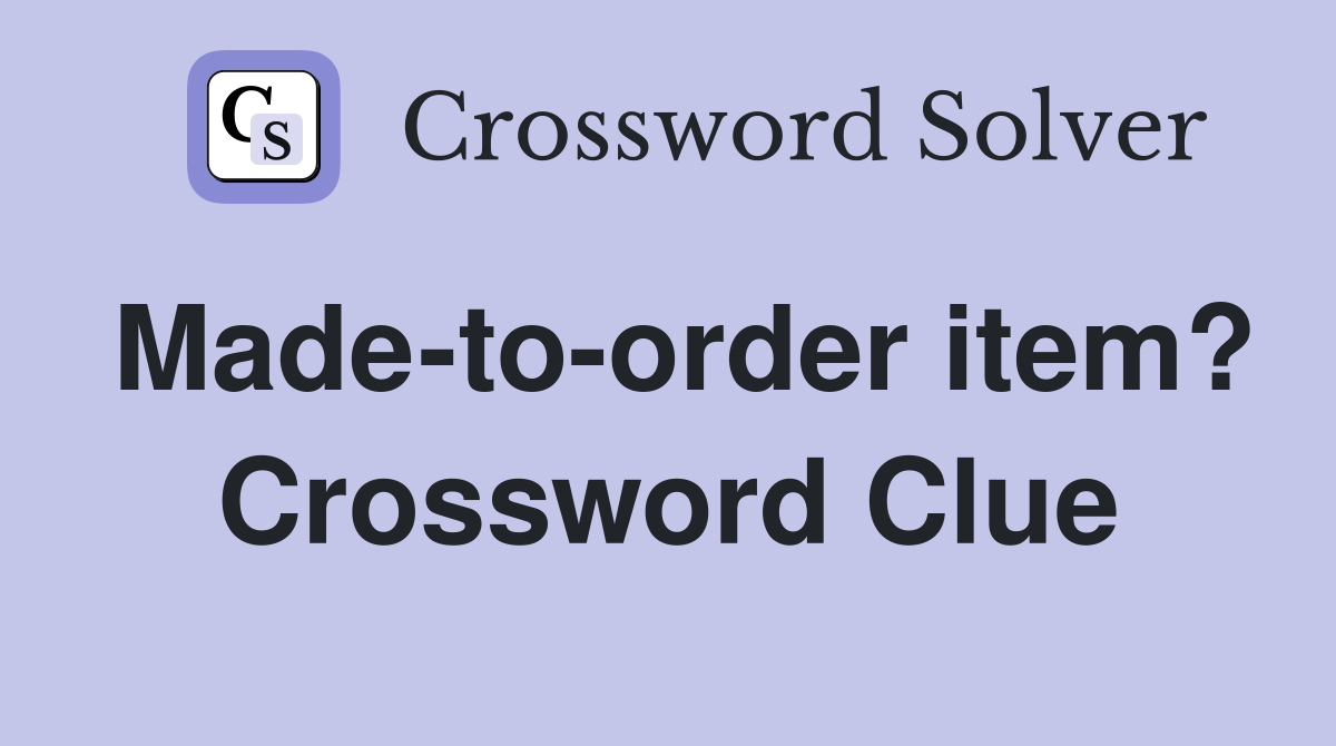 Made-to-order item? Crossword Clue