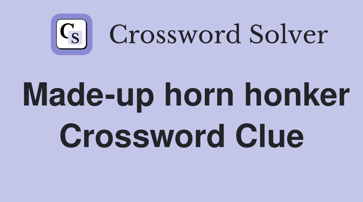 Made-up horn honker Crossword Clue