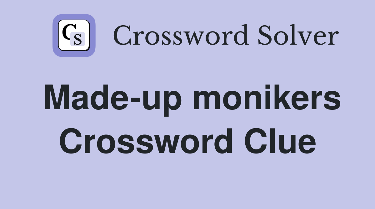 Made-up monikers Crossword Clue