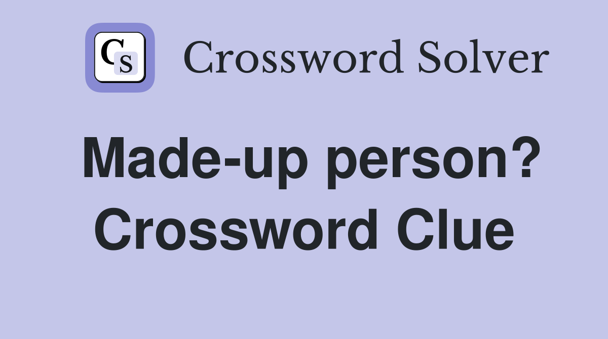 Made-up person? Crossword Clue