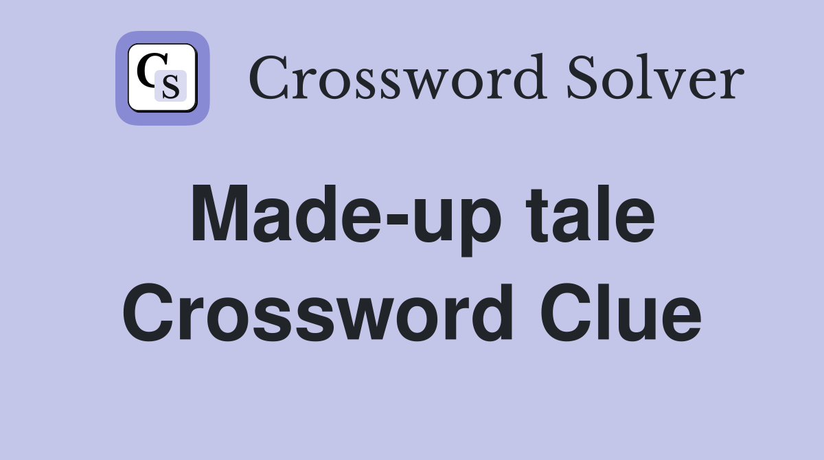 Made-up tale Crossword Clue