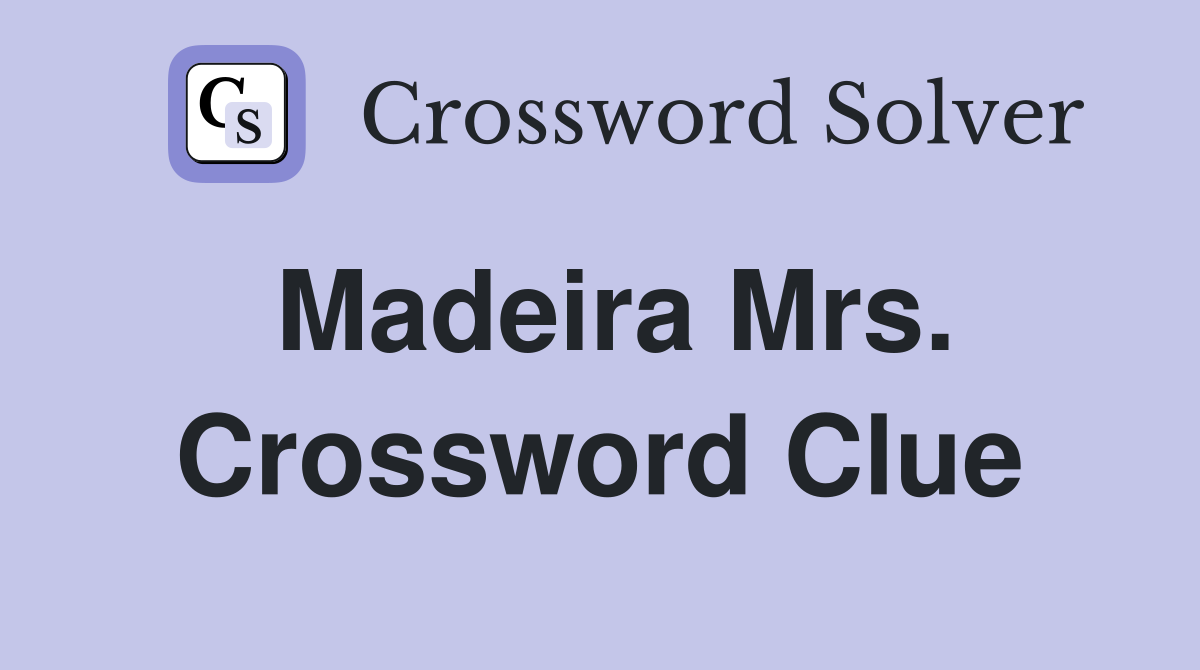 Madeira Mrs. Crossword Clue