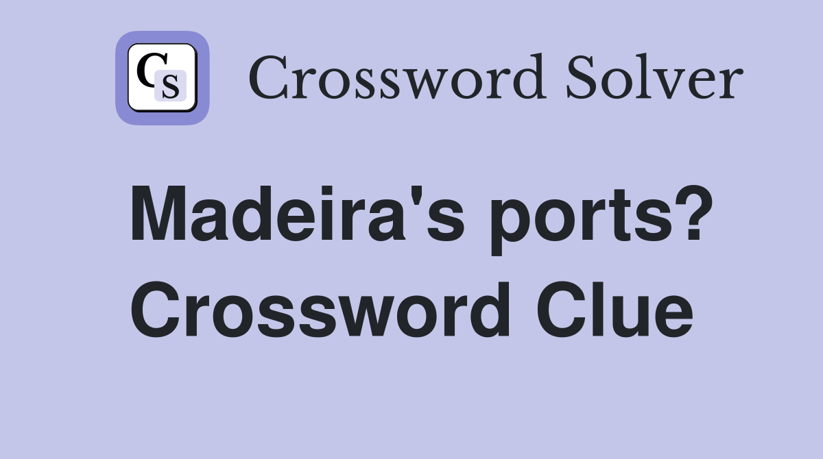 Madeira's ports? Crossword Clue