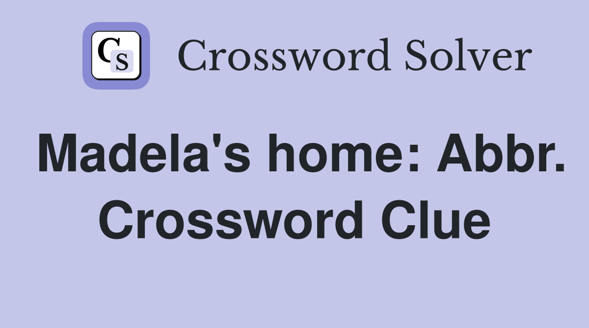 Madela's home: Abbr. Crossword Clue