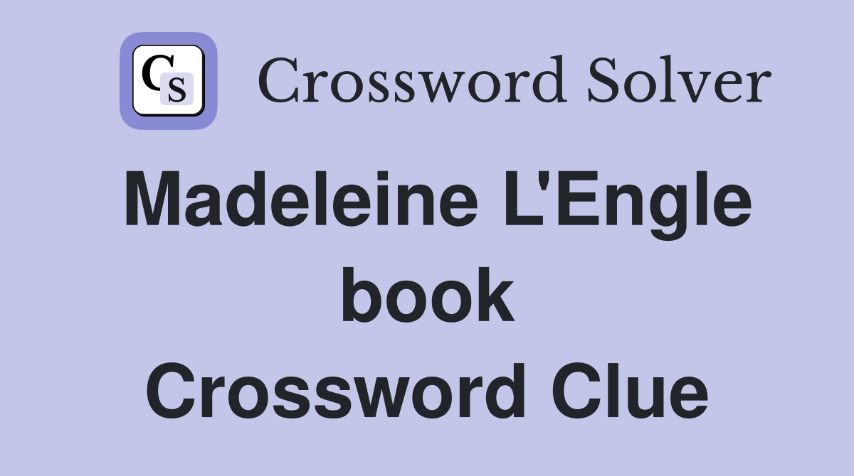 Madeleine L'Engle book Crossword Clue