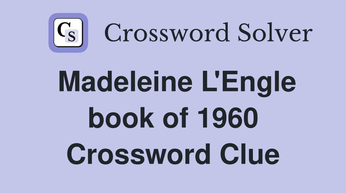 Madeleine L'Engle book of 1960 Crossword Clue