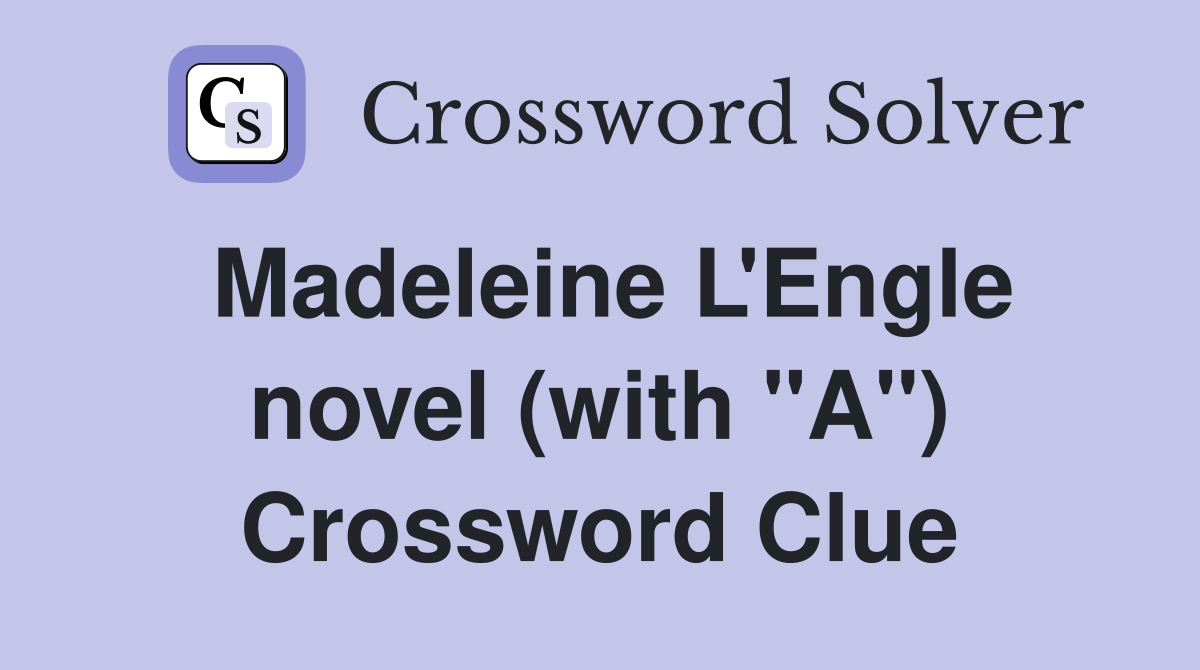 Madeleine L'Engle novel (with "A") Crossword Clue