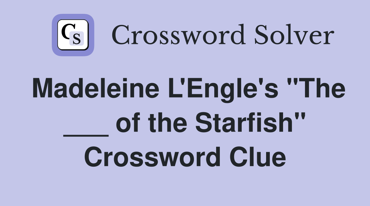 Madeleine L'Engle's "The ___ of the Starfish" Crossword Clue