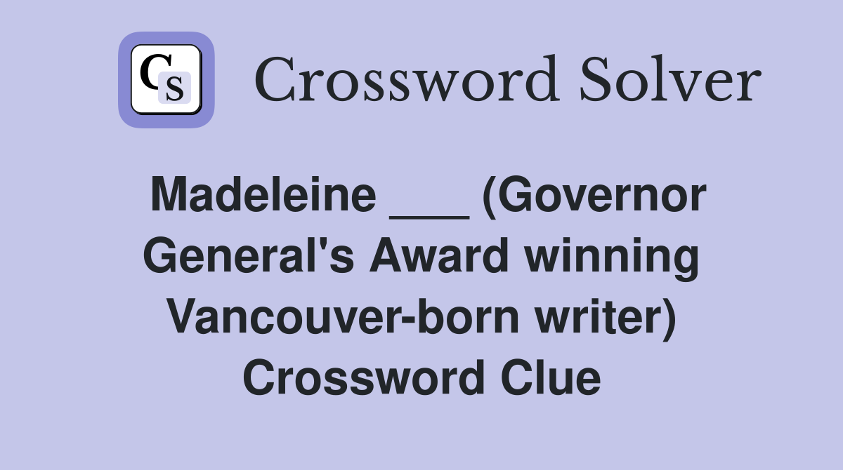 Madeleine ___ (Governor General's Award winning Vancouver-born writer) Crossword Clue