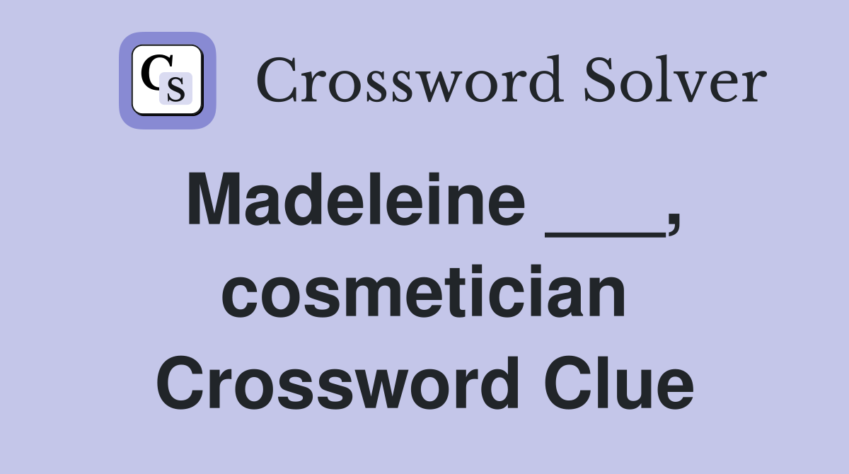Madeleine ___, cosmetician Crossword Clue