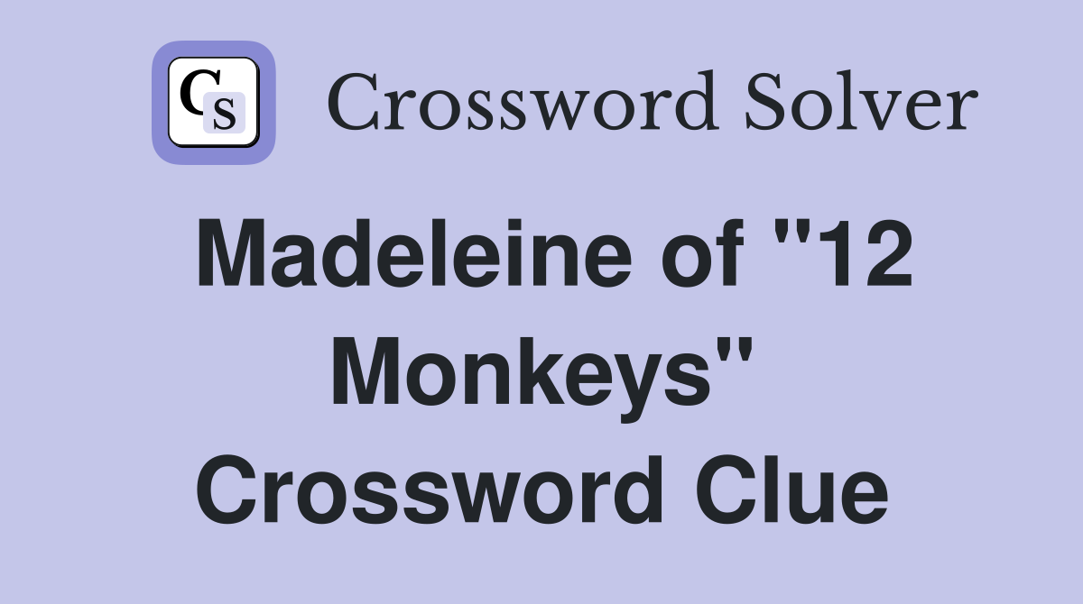 Madeleine of "12 Monkeys" Crossword Clue
