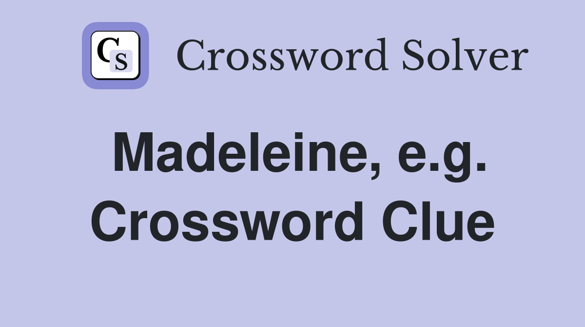 Madeleine, e.g. Crossword Clue
