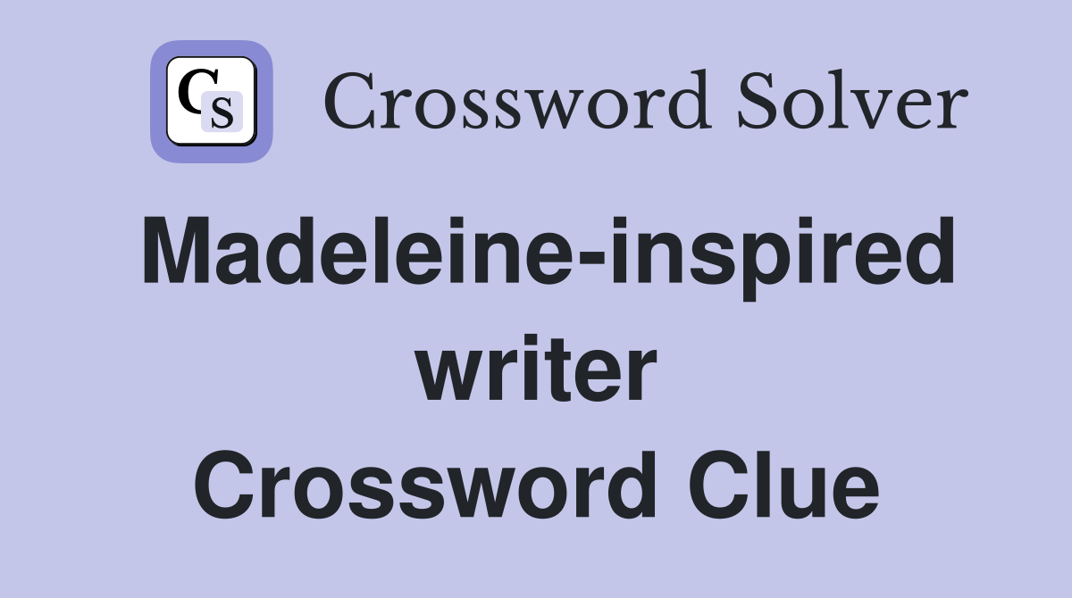 Madeleine-inspired writer Crossword Clue