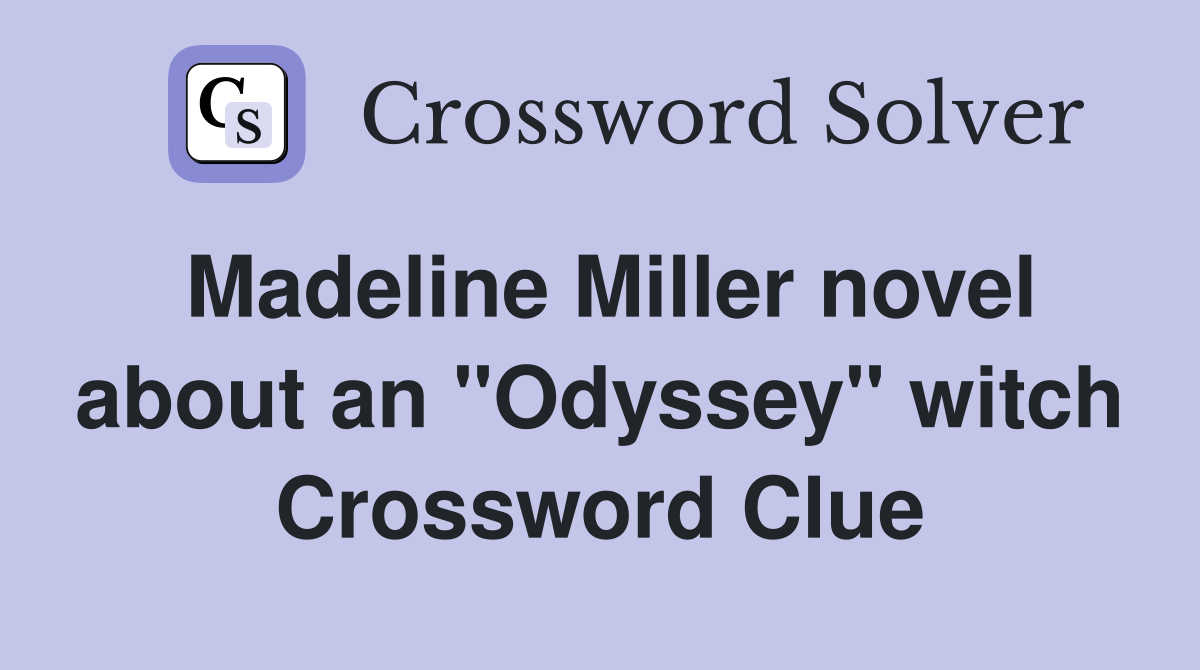 Madeline Miller novel about an "Odyssey" witch Crossword Clue