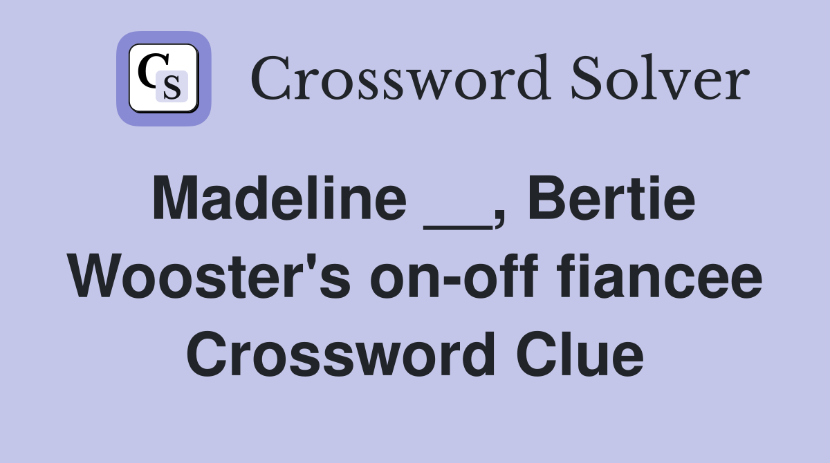 Madeline __, Bertie Wooster's on-off fiancee Crossword Clue