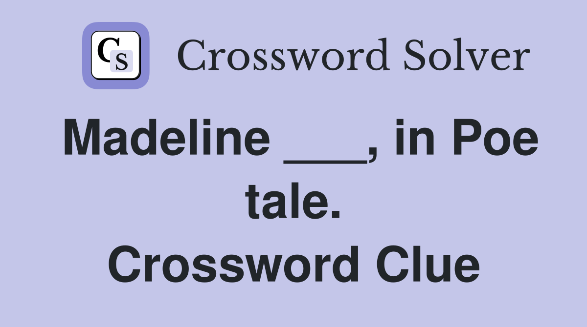 Madeline ___, in Poe tale. Crossword Clue