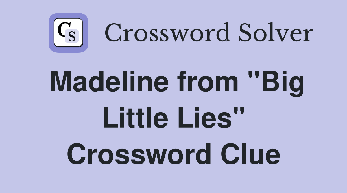 Madeline from "Big Little Lies" Crossword Clue