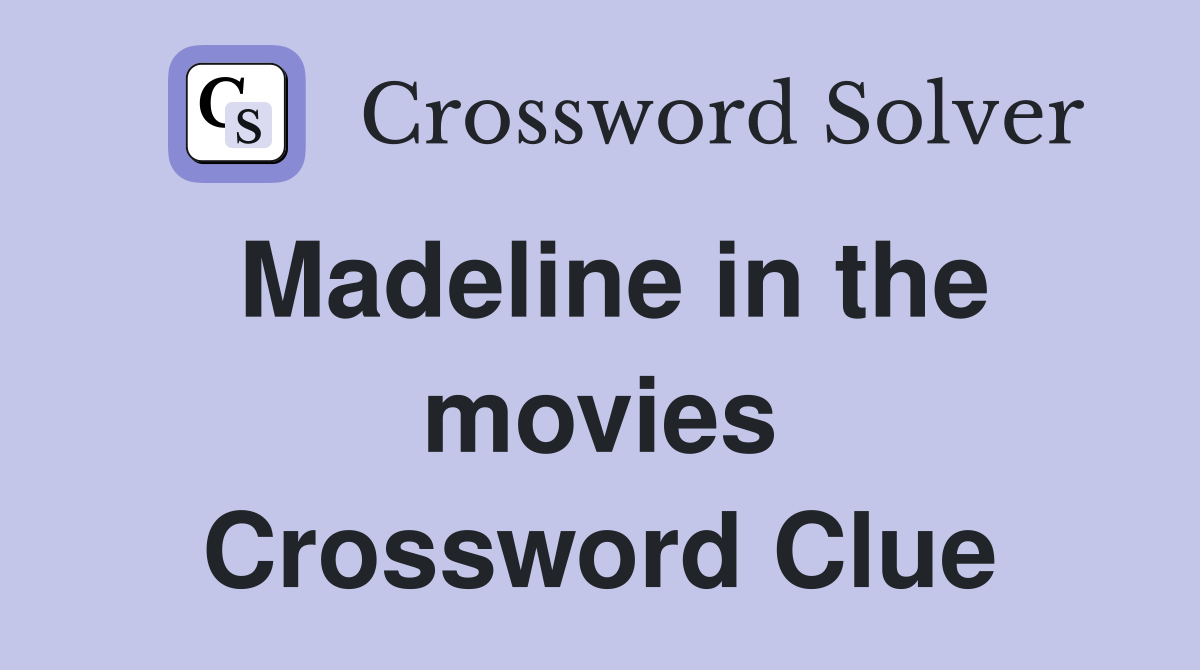 Madeline in the movies Crossword Clue