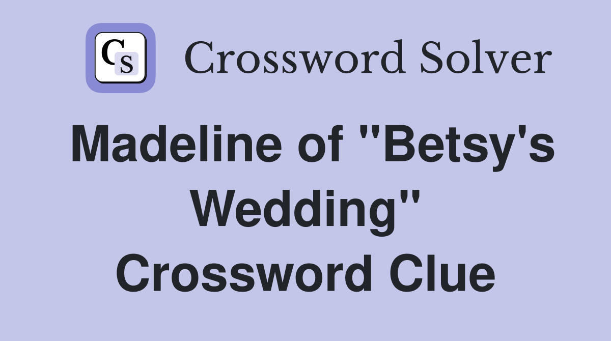 Madeline of "Betsy's Wedding" Crossword Clue
